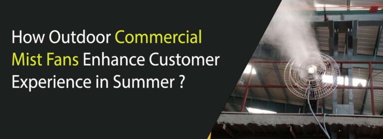 How Outdoor Commercial Mist Fans Enhance Customer Experience in Summer