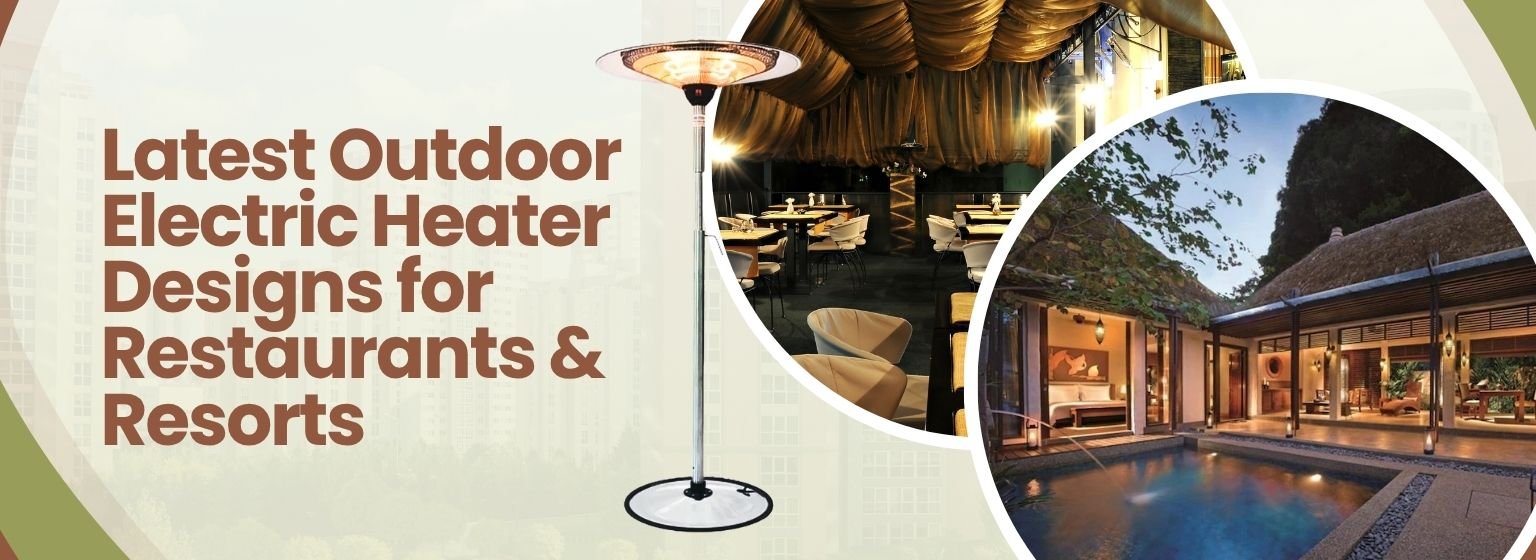 Latest Outdoor Electric Heater Designs for Restaurants & Resorts