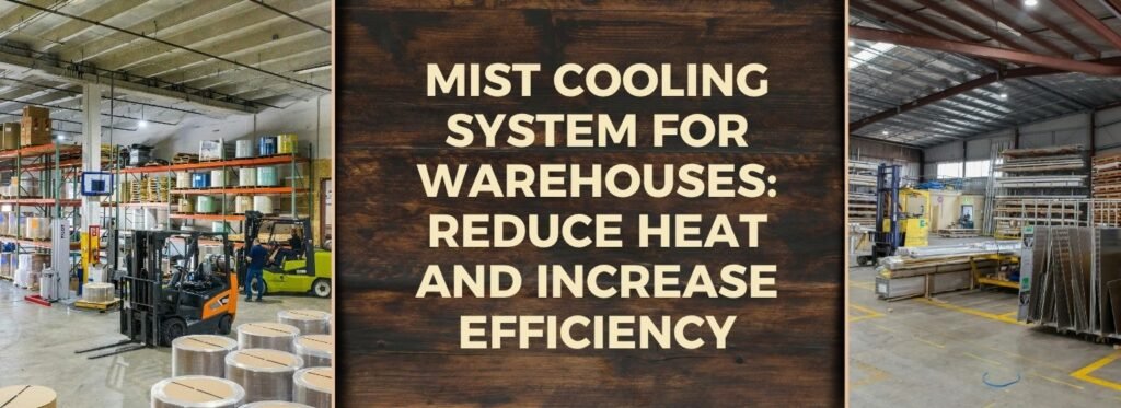 Mist Cooling System for Warehouses: Reduce Heat and Increase Efficiency