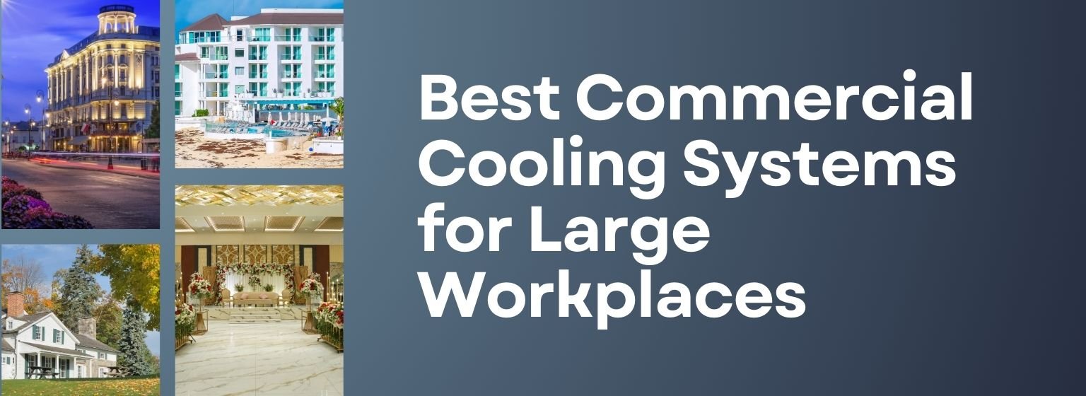 The Best Commercial Cooling Systems for Large Workplaces—Smart Solutions by Designo International