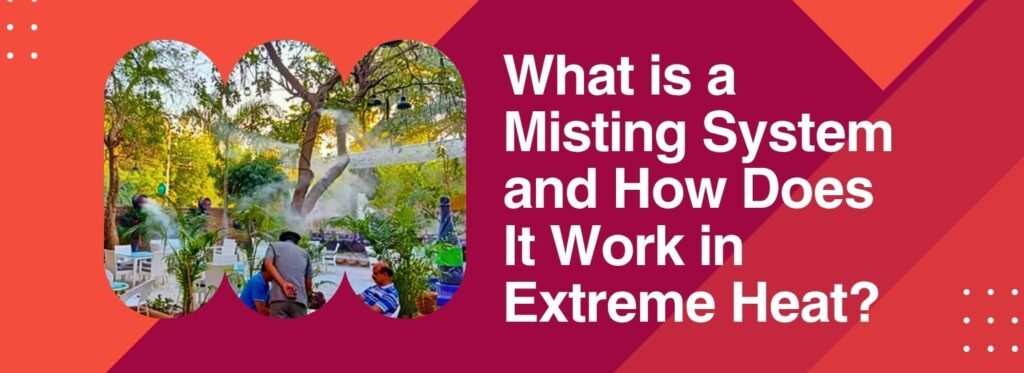 What is a Misting System and How Does It Work in Extreme Heat?